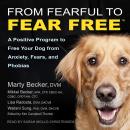 From Fearful to Fear Free: A Positive Program to Free Your Dog from Anxiety, Fears, and Phobias Audiobook