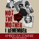 Not the Mother I Remember: A Memoir Audiobook
