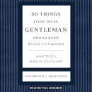 50 Things Every Young Gentleman Should Know: What to Do, When to Do it & Why, Revised and Expanded