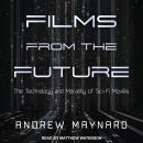 Films from the Future: The Technology and Morality of Sci-Fi Movies Audiobook