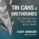 Tin Cans and Greyhounds: The Destroyers that Won Two World Wars Audiobook