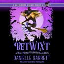 Betwixt: A Beechwood Harbor Collection, Danielle Garrett