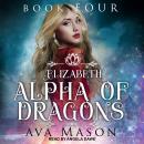 Elizabeth, Alpha of Dragons: A Reverse Harem Paranormal Romance Audiobook