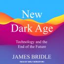 New Dark Age: Technology and the End of the Future Audiobook