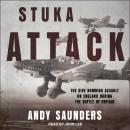 Stuka Attack: The Dive Bombing Assault on England During the Battle of Britain Audiobook
