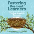 Fostering Resilient Learners: Strategies for Creating a Trauma-Sensitive Classroom Audiobook