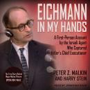 Eichmann in My Hands: A First-Person Account by the Israeli Agent Who Captured Hitler's Chief Execut Audiobook