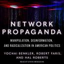 Network Propaganda: Manipulation, Disinformation, and Radicalization in American Politics Audiobook