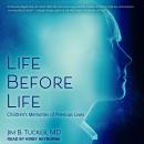 Life Before Life: Children's Memories of Previous Lives, Jim B. Tucker, M.D.