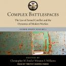 Complex Battlespaces: The Law of Armed Conflict and the Dynamics of Modern Warfare Audiobook