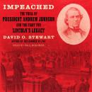 Impeached: The Trial of President Andrew Johnson and the Fight for Lincoln's Legacy Audiobook