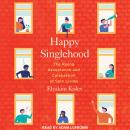 Happy Singlehood: The Rising Acceptance and Celebration of Solo Living Audiobook