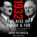 1932: The Rise of Hitler and FDR-Two Tales of Politics, Betrayal, and Unlikely Destiny
