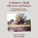 A Widow's Walk Off-Grid to Self-Reliance: An Inspiring, True Story of Courage and Determination Audiobook