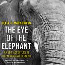 Eye of the Elephant: An Epic Adventure in the African Wilderness, Mark Owens, Delia Owens