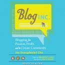 Blog, Inc.: Blogging for Passion, Profit, and to Create Community Audiobook