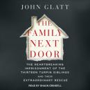 Family Next Door: The Heartbreaking Imprisonment of the 13 Turpin Siblings and Their Extraordinary Rescue, John Glatt