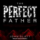 The Perfect Father: The True Story of Chris Watts, His All-American Family, and a Shocking Murder Audiobook