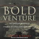 Bold Venture: The American Bombing of Japanese-Occupied Hong Kong, 1942-1945 Audiobook