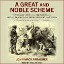 A Great and Noble Scheme: The Tragic Story of the Expulsion of the French Acadians from Their Americ Audiobook