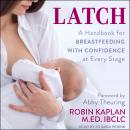 Latch: A Handbook for Breastfeeding with Confidence at Every Stage