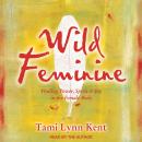 Cover of Wild Feminine: Finding Power, Spirit & Joy in the Female Body