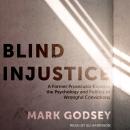 Blind Injustice: A Former Prosecutor Exposes the Psychology and Politics of Wrongful Convictions Audiobook