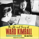 The Life and Times of Ward Kimball: Maverick of Disney Animation Audiobook