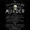 Cover of The Invention of Murder: How the Victorians Revelled in Death and Detection and Created Modern Crime