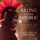 Killing for the Republic: Citizen-Soldiers and the Roman Way of War Audiobook