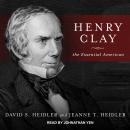 Henry Clay: The Essential American, Jeanne T. Heidler, David S. Heidler