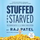 Stuffed and Starved: The Hidden Battle for the World Food System, Raj Patel