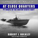 At Close Quarters: PT Boats in the United States Navy, Robert J. Bulkley