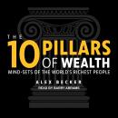 10 Pillars of Wealth: Mind-Sets of the World’s Richest People, Alex Becker