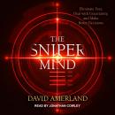 Sniper Mind: Eliminate Fear, Deal with Uncertainty, and Make Better Decisions, David Amerland