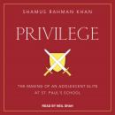 Privilege: The Making of an Adolescent Elite at St. Paul's School, Shamus Rahman Khan