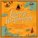 Literary Wonderlands: A Journey Through the Greatest Fictional Worlds Ever Created, Laura Miller