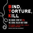Bind, Torture, Kill: The Inside Story of BTK, the Serial Killer Next Door, Hurst Laviana, L. Kelly, Tim Potter, Roy Wenzl