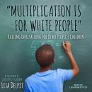 'Multiplication Is for White People': Raising Expectations for Other People's Children