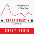 Reactionary Mind: Conservatism from Edmund Burke to Donald Trump, Corey Robin