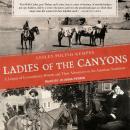 Ladies of the Canyons: A League of Extraordinary Women and Their Adventures in the American Southwes Audiobook