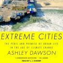 Extreme Cities: The Peril and Promise of Urban Life in the Age of Climate Change, Ashley Dawson