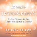 Transparency: Seeing Through to Our Expanded Human Capacity, Penney Peirce