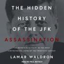 Hidden History of the JFK Assassination: The Definitive Account of the Most Controversial Crime of the Twentieth Century, Lamar Waldron