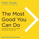 The Most Good You Can Do: How Effective Altruism Is Changing Ideas About Living Ethically Audiobook
