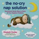 The No-Cry Nap Solution: Guaranteed Gentle Ways to Solve All Your Naptime Problems Audiobook