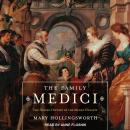 Family Medici: The Hidden History of the Medici Dynasty, Mary Hollingsworth