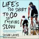 Life's Too Short to Go So F*cking Slow: Lessons from an Epic Friendship That Went the Distance Audiobook