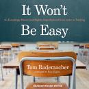 It Won't Be Easy: An Exceedingly Honest (and Slightly Unprofessional) Love Letter to Teaching Audiobook