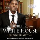 Trouble in the White House: A Black President Novel, Brenda Hampton